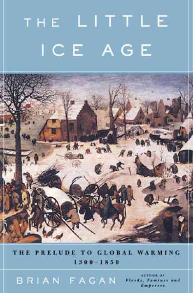 The Little Ice Age : how climate made history, 1300-1850 / Brian Fagan.