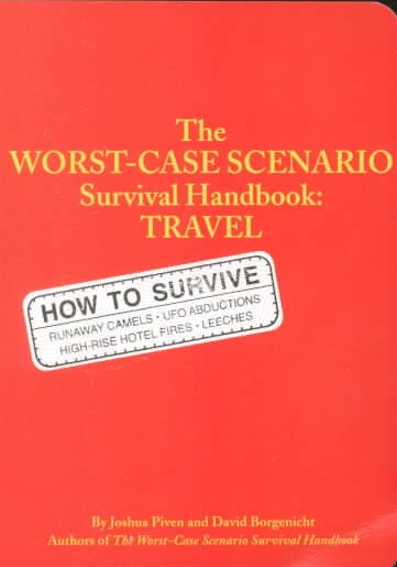 The worst-case scenario survival handbook : travel / by Joshua Piven and David Borgenicht ; illustrations by Brenda Brown.