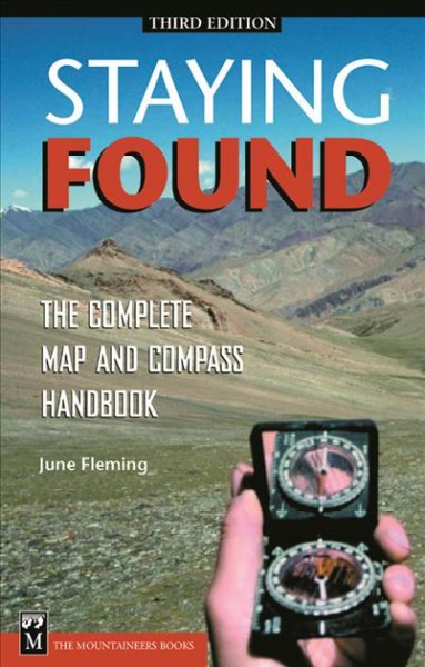 Staying found : the complete map and compass handbook / June Fleming ; [illustrators, Jody Macdonald, Jerry Painter, and Jennifer LaRock Shontz].