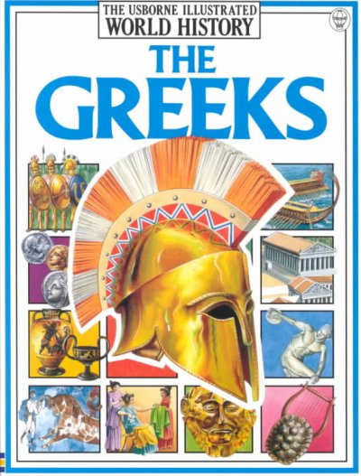 The Greeks / Susan Peach, Anne Millard ; history consultant, Graham Tingay ; edited by Jane Chisholm ; illustrated by Ian Jackson ... [et al.].