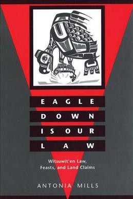 Eagle down is our law : the Witsuwit'en land claims / Antonia Mills.
