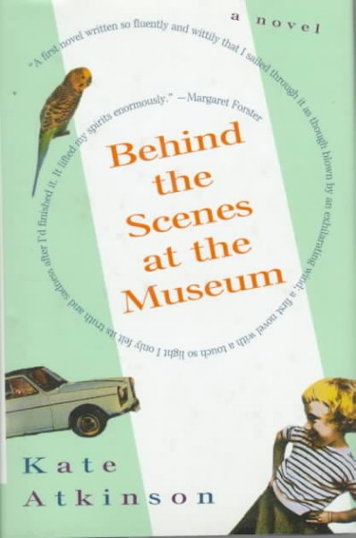 Behind the scenes at the museum / Kate Atkinson.