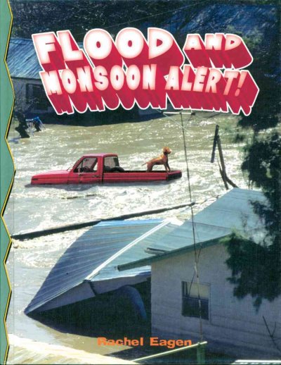Flood and monsoon alert! / Rachel Eagen.