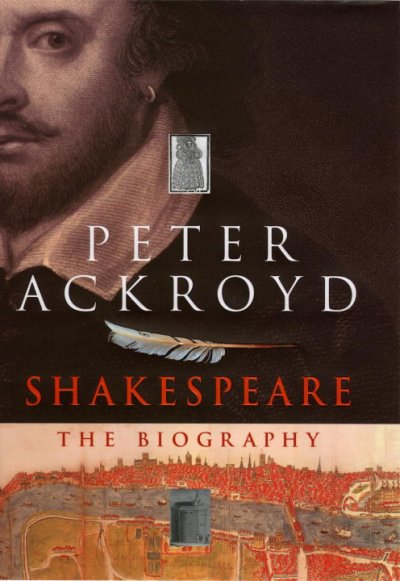 Shakespeare : the biography / Peter Ackroyd.