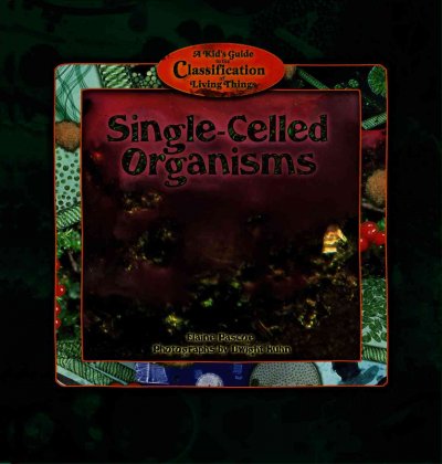Single-celled organisms / Elaine Pascoe ; photographs by Dwight Kuhn.