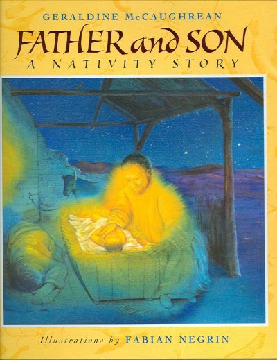 Father and son : a nativity story / Geraldine McCaughrean ; illustrations by Fabian Negrin.