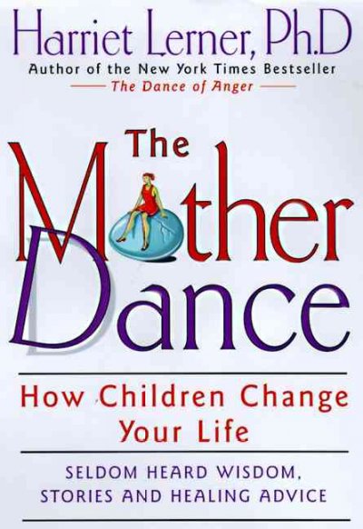 The mother dance : how children change your life / Harriet Lerner.