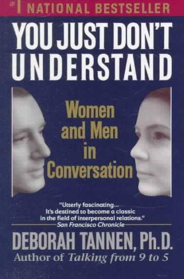 You just don't understand : women and men in conversation / Deborah Tannen.