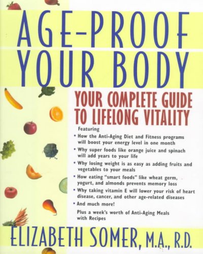 Age-proof your body : your complete guide to lifelong vitality / Elizabeth Somer.