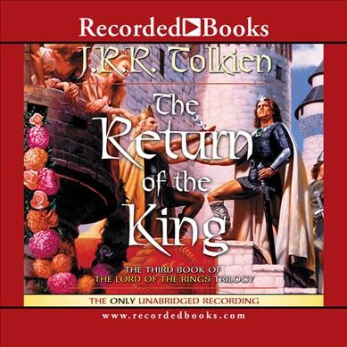 The return of the king [sound recording] : and, The annals of the kings and rulers, an appendix to The lord of the rings / by J.R.R. Tolkien.