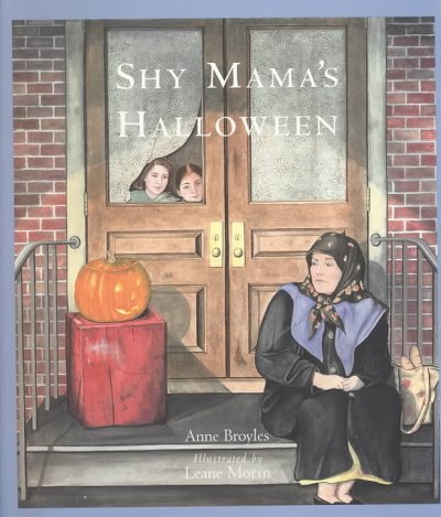 Shy Mama's Halloween / Anne Broyles ; illustrated by Leane Morin.