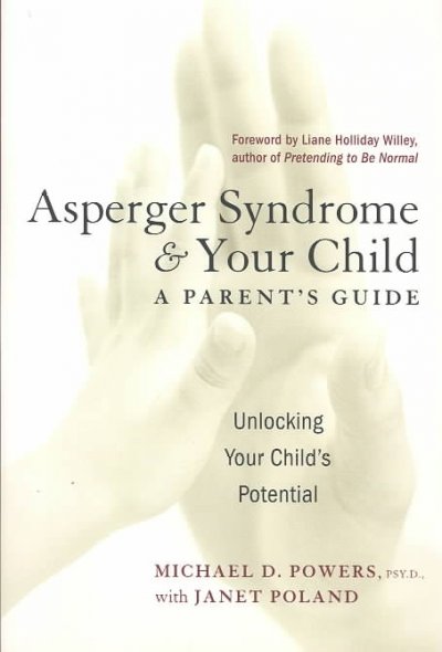 Asperger syndrome & your child : a parent's guide / Michael D. Powers with Janet Poland.
