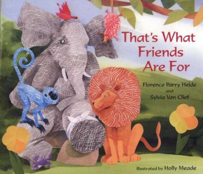 That's what friends are for / Florence Parry Heide and Sylvia Van Clief ; illustrated by Holly Meade.