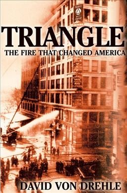 Triangle : the fire that changed America / David Von Drehle.
