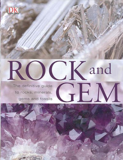 Rock and gem : [the definitive guide to rocks, minerals, gems, and fossils] / Ronald Louis Bonewitz, consultants Margaret Carruthers, Richard Efthim.