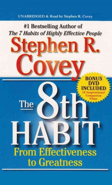 The 8th habit [sound recording] : [from effectiveness to greatness] / [Stephen R. Covey].