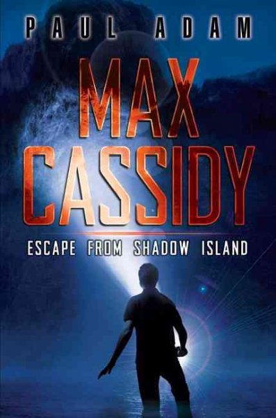 Max Cassidy : Escape from Shadow Island / Paul Adam.