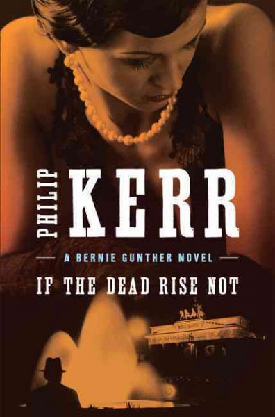 If the dead rise not : a Bernie Gunther novel / Philip Kerr.