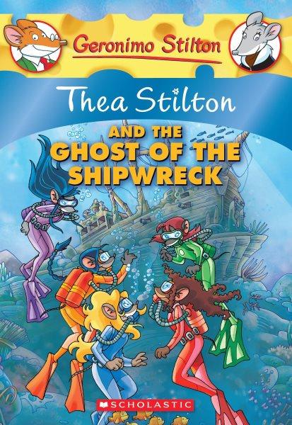 Thea Stilton and the ghost of the shipwreck [text] / Geronimo Stilton.