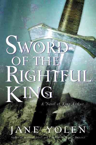 Sword of the rightful king : a novel of King Arthur / Jane Yolen.