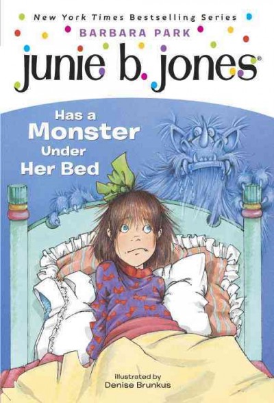 Junie B. Jones has a monster under her bed / by Barbara Park ; illustrated by Denise Brunkus.