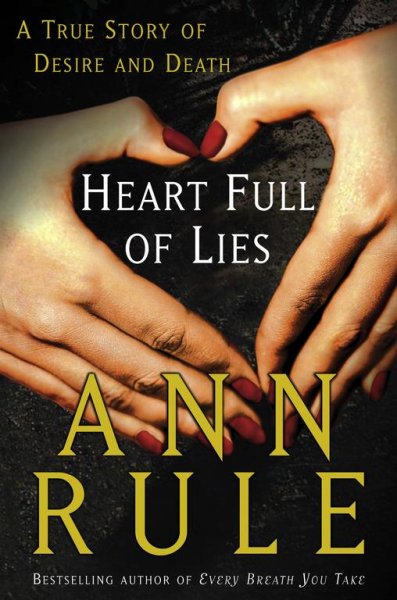 Heart full of lies : a true story of desire and death / Ann Rule.