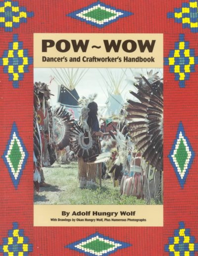 Pow-wow : dancer's and craftworker's handbook / by Adolf Hungry Wolf ; with drawings by Okan Hungry Wolf.