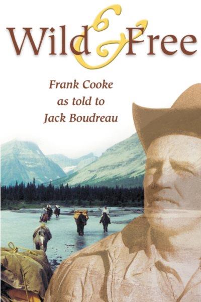 Wild & free / Frank Cooke as told to Jack Boudreau.
