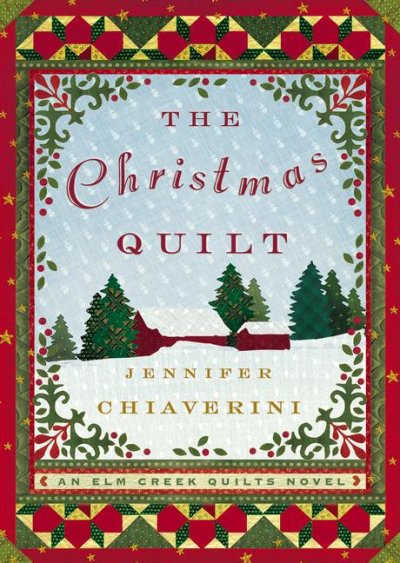 The Christmas quilt : an Elm Creek Quilts novel / Jennifer Chiaverini.