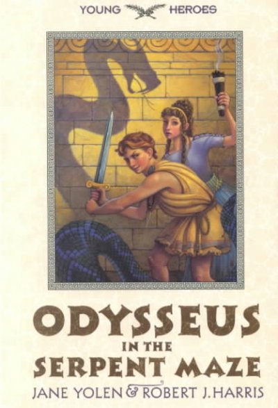 Odysseus in the serpent maze / by Jane Yolen & Robert J. Harris.