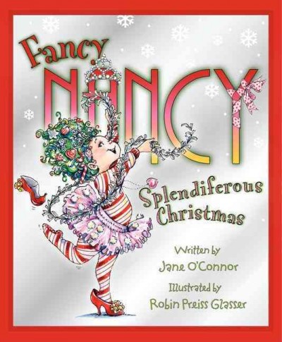 Fancy Nancy splendiferous Christmas / written by Jane O'Connor ; illustrated by Robin Preiss Glasser.