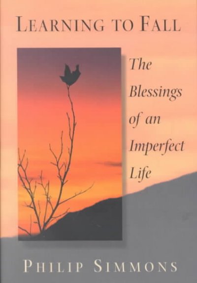 Learning to fall : the blessings of an imperfect life / Philip Simmons.