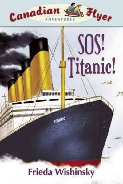 SOS! Titanic! / Frieda Wishinsky ; illustrated by Jean-Paul Eid.