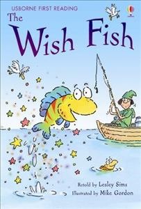 Wish fish / retold by Lesley Sims ; illustrated by Mike Gordon ; reading consultant, Alison Kelly.