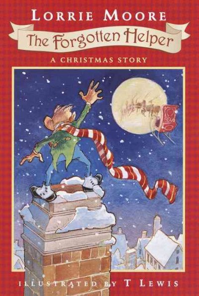 The forgotten helper : a Christmas story / Lorrie Moore ; illustrated by T Lewis.
