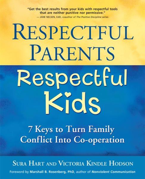 Respectful parents, respectful kids : 7 keys to turn family conflict into cooperation / Sura Hart and Victoria Kindle Hodson.