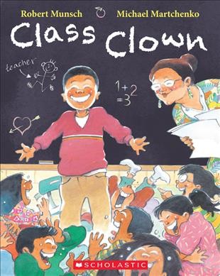 Class clown / written by Robert Munsch; illustrated by Michael Martchenko.