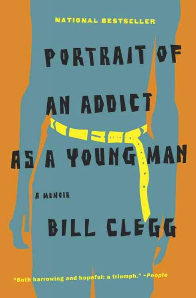 Portrait of an addict as a young man : a memoir / Bill Clegg.
