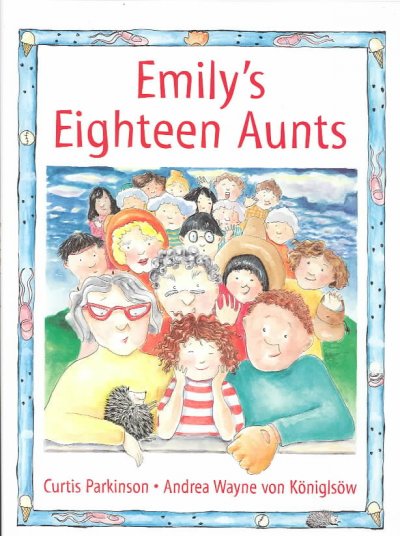 Emily's eighteen aunts / by Curtis Parkinson ; illustrated by Andrea Wayne von Koniglsow [ie. Konigslow].