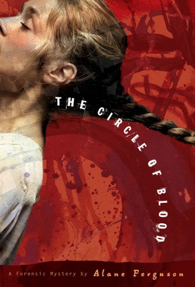 The circle of blood : a forensic mystery / by Alane Ferguson.