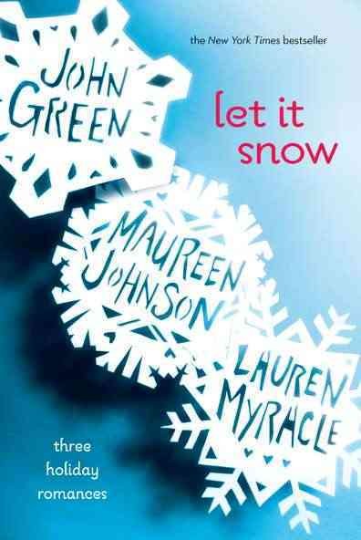 Let it snow : three holiday romances / John Green, Maureen Johnson, Lauren Myracle.