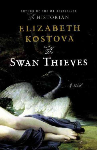 The swan thieves : a novel / Elizabeth Kostova.