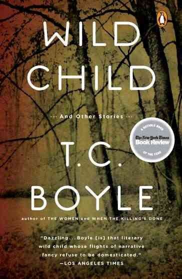 Wild child / stories by T. Coraghessan Boyle.