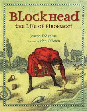 Blockhead : the life of Fibonacci / Joseph D'Agnese ; illustrated by John O'Brien.