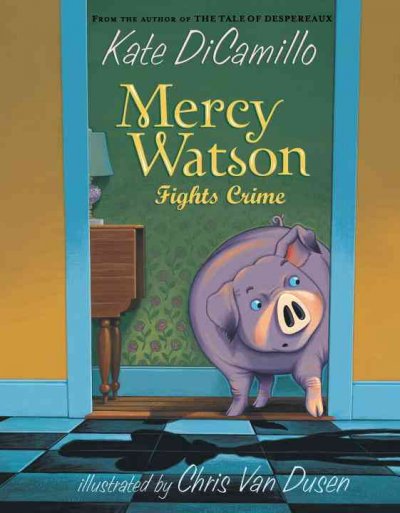 Mercy Watson fights crime / Kate DiCamillo ; illustrated by Chris Van Dusen.