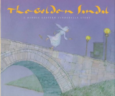 The golden sandal : a Middle Eastern Cinderella / by Rebecca Hickox ; illustrated by Will Hillenbrand.