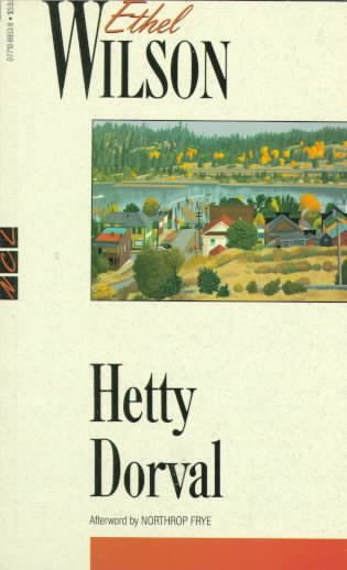 Hetty Dorval / Ethel Wilson with an afterword by Northrop Frye.
