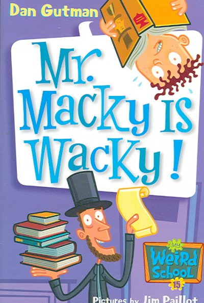 Mr. Macky is wacky! / Dan Gutman ; pictures by Jim Paillot.