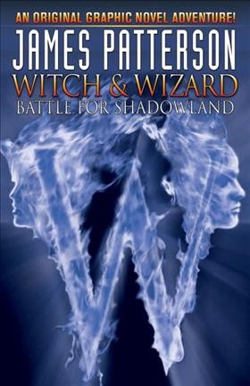 Witch & wizard. 1, Battle for Shadowland / writers, James Patterson and Dara Naraghi ; artist, Victor Santos ; colorist, Jamie Grant ; letterers, Chris Mowry & Neil Uyetake. 