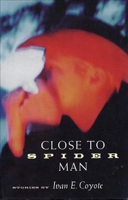 Close to Spider Man : stories / Ivan E. Coyote.